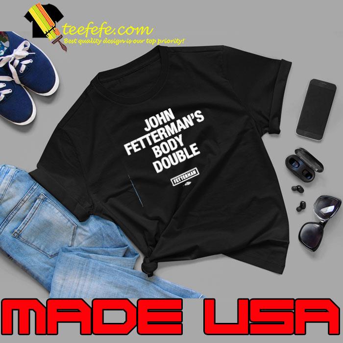 Sen John Fetterman Body Double Shirt