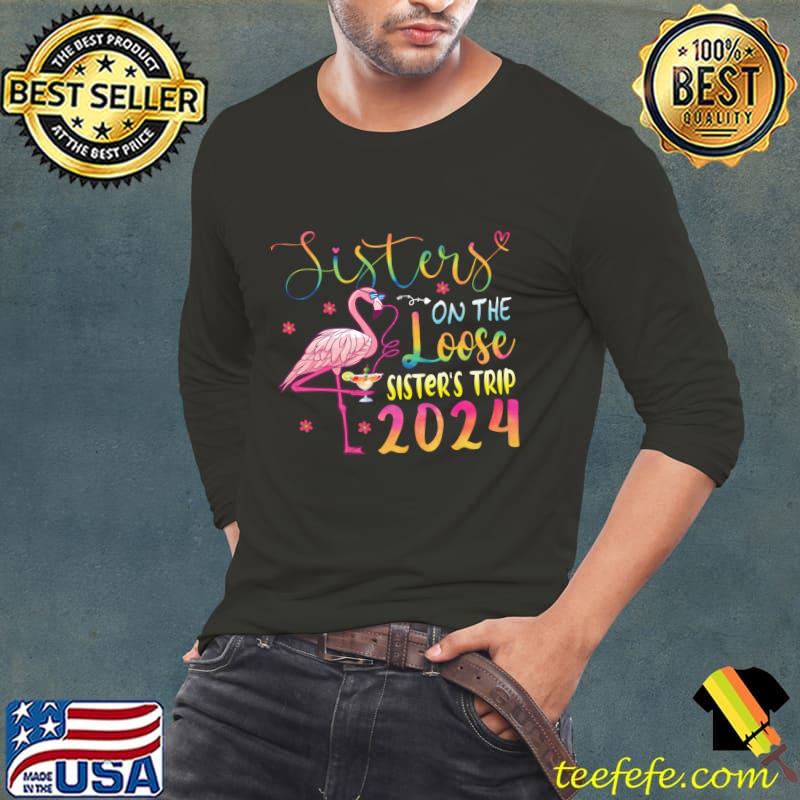 Sisters On The Loose Sisters Trip 2024 Vacation Lovers Flamingo Colors T-Shirt Long Sleeve Tee Sisters On The Loose Sisters Trip 2024 Vacation Lovers Flamingo Colors T-Shirt Long Sleeve Tee