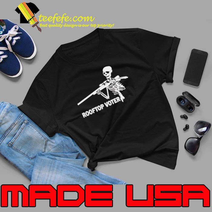 Skeleton rooftop voter shirt Skeleton rooftop voter shirt