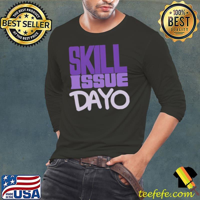 Skill Issue Dayo Shirt Long Sleeve Tee Skill Issue Dayo Shirt Long Sleeve Tee