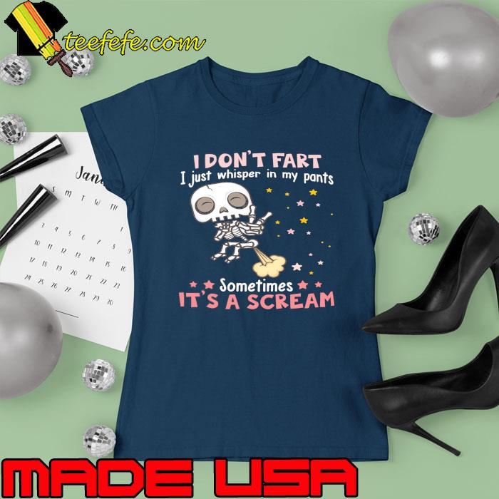 Skull I Don't Fart I Just Whisper In My Pants Sometimes It's A Scream s Ladies tee Skull I Don't Fart I Just Whisper In My Pants Sometimes It's A Scream s Ladies tee