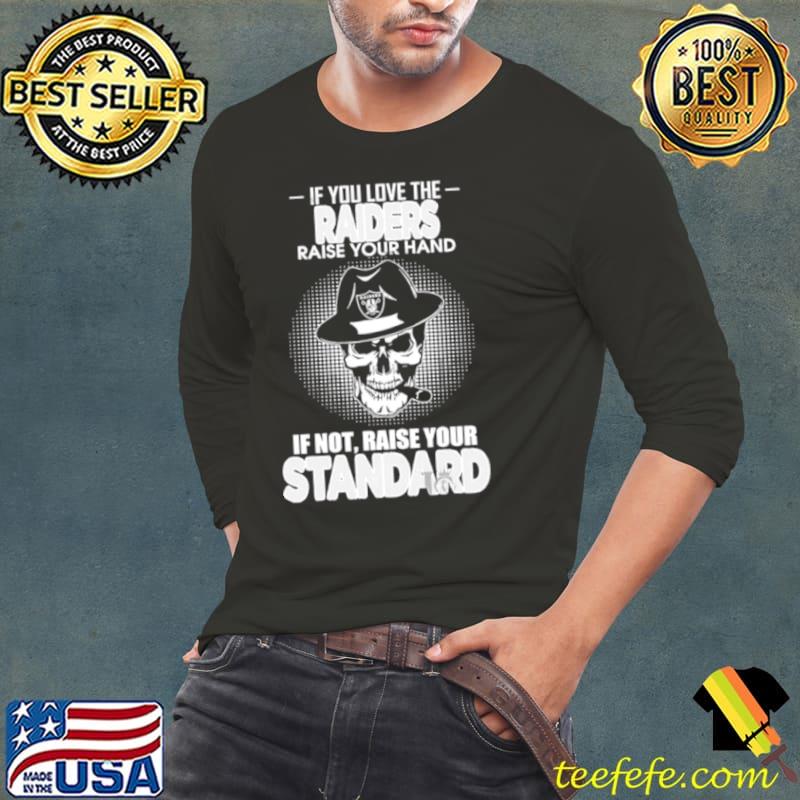 Skull If You Love The Las Vegas Raiders Raise Your Hand If Not Raise Your Standard Shirt Long Sleeve Tee Skull If You Love The Las Vegas Raiders Raise Your Hand If Not Raise Your Standard Shirt Long Sleeve Tee