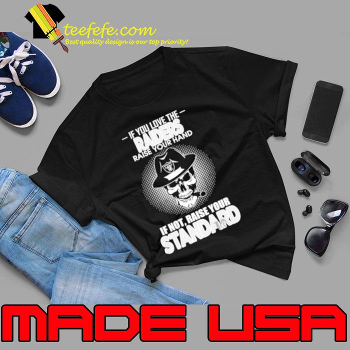 Skull If You Love The Las Vegas Raiders Raise Your Hand If Not Raise Your Standard Shirt Unisex Skull If You Love The Las Vegas Raiders Raise Your Hand If Not Raise Your Standard Shirt Unisex