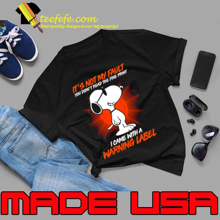 Snoopy it’s not my fault you didn’t read the fine print icam with a warning label s Unisex Snoopy it’s not my fault you didn’t read the fine print icam with a warning label s Unisex