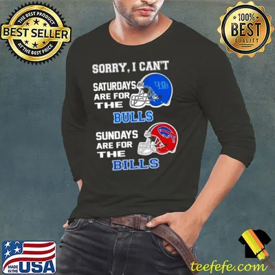 Sorry I Can’t Saturdays Are For The Buffalo Bulls Sundays Are For The Buffalo Bills 2023 shirt