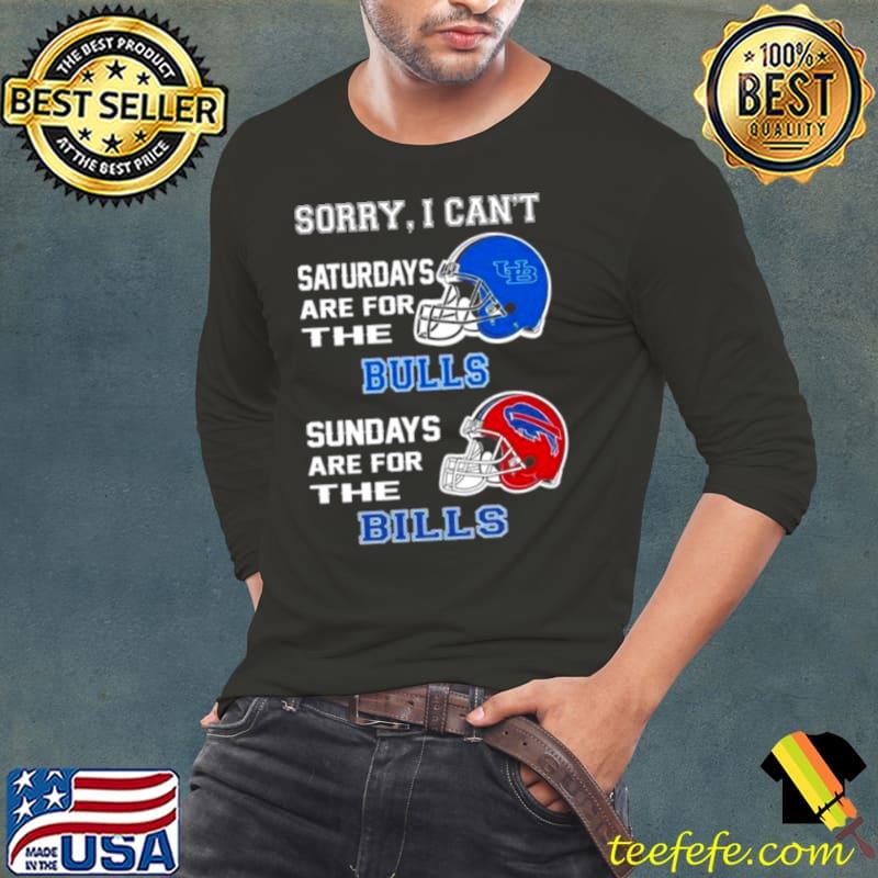 Sorry I Can’t Saturdays Are For The Buffalo Bulls Sundays Are For The Buffalo Bills 2023 shirt