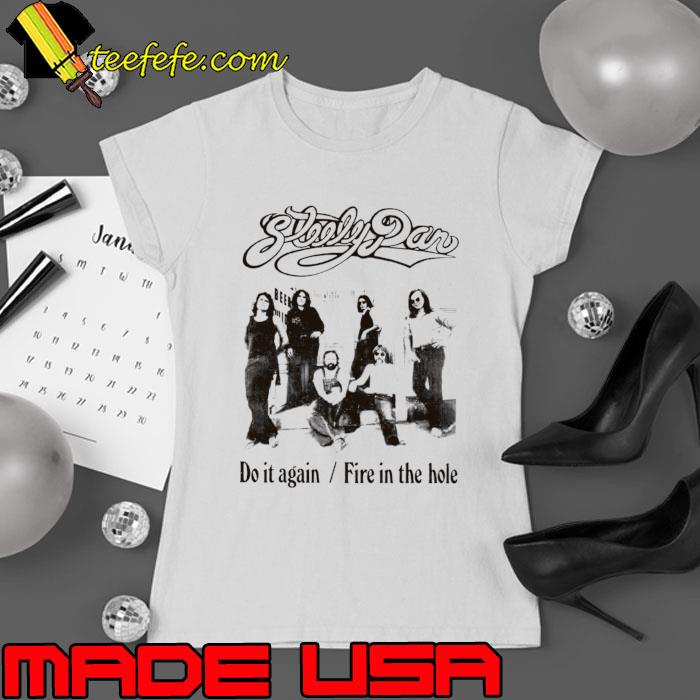 Steely off do it again fire in the hole band music T-Shirt Steely off do it again fire in the hole band music T-Shirt