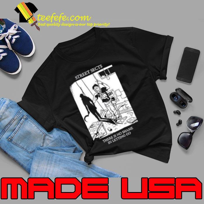 Street Sects There Is No Shame In Letting Go Shirt Unisex Street Sects There Is No Shame In Letting Go Shirt Unisex