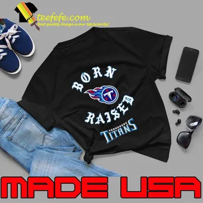 Tennessee Titans Born x Raised 2023 Shirt
