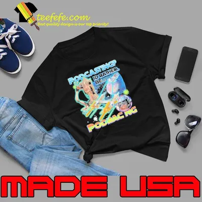 That Go Hard Podcasting I’d Rather Be Podracing shirt