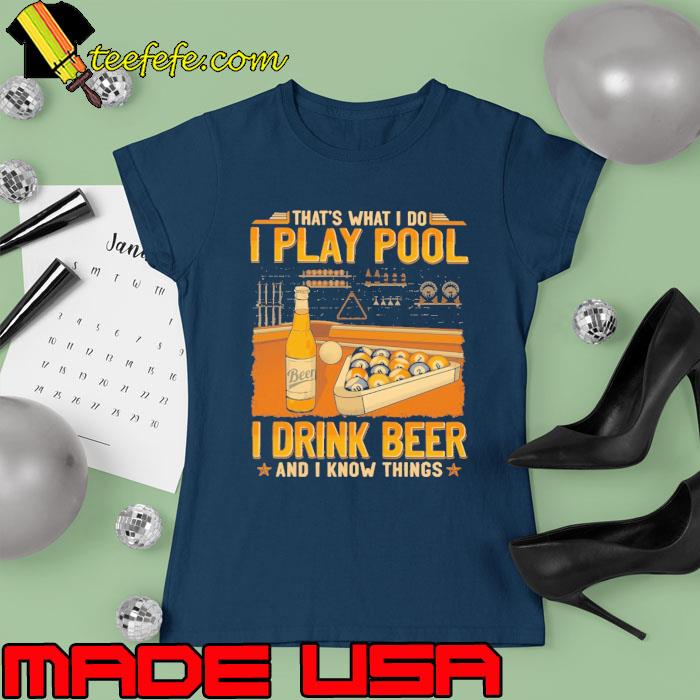 That's what i do play pool drink beer know things s Ladies tee That's what i do play pool drink beer know things s Ladies tee