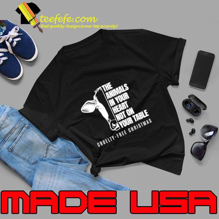 The Animals In Your Heart Not On Your Table Vergan Cruelty Free Christmas T-Shirt Unisex The Animals In Your Heart Not On Your Table Vergan Cruelty Free Christmas T-Shirt Unisex
