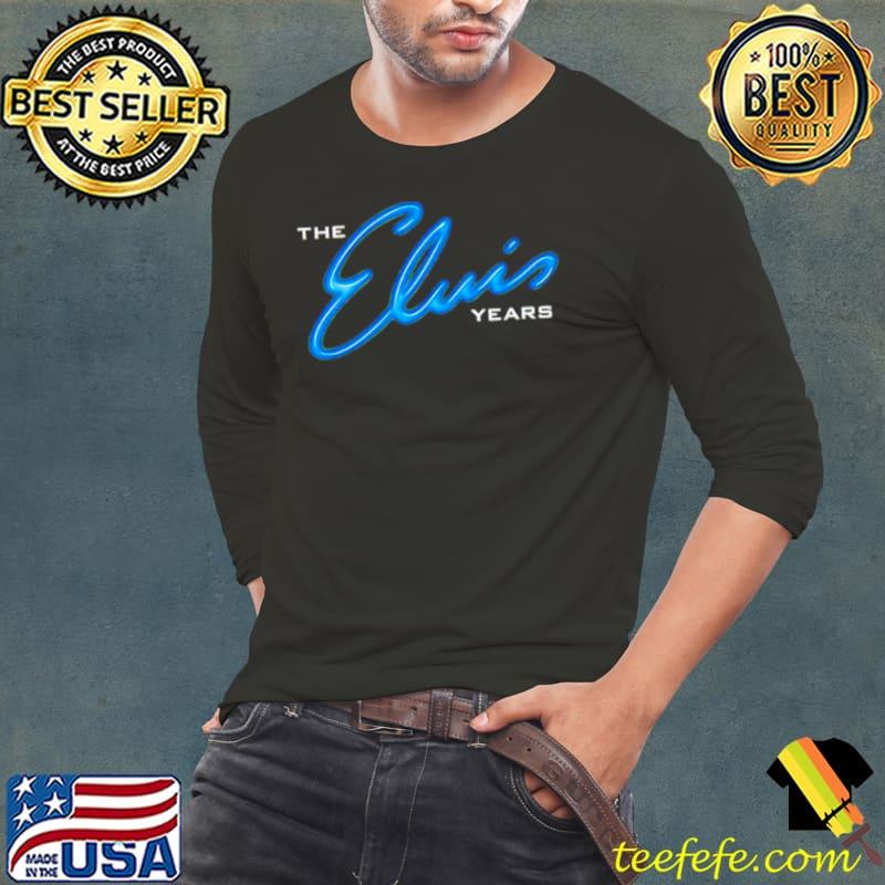 The Elvis years shirt