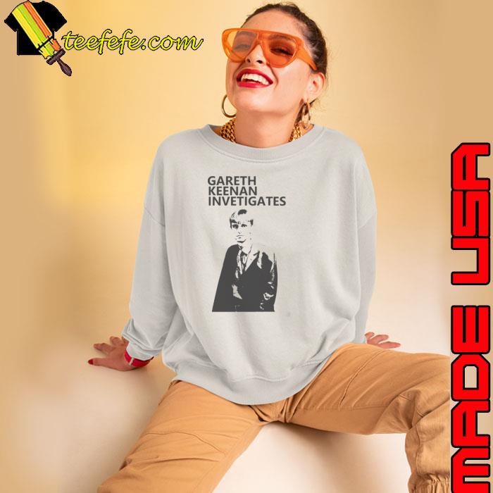 The Office Gareth Keenan Inventigates Shirt Sweatshirt The Office Gareth Keenan Inventigates Shirt Sweatshirt