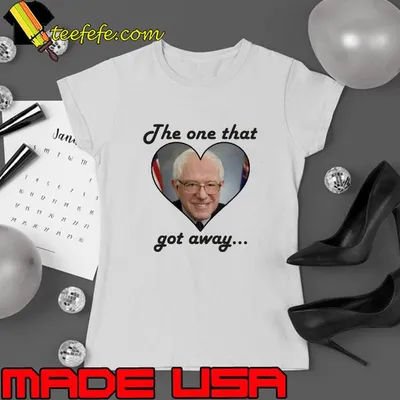 The One That Got Away Bernie Sanders Love shirt