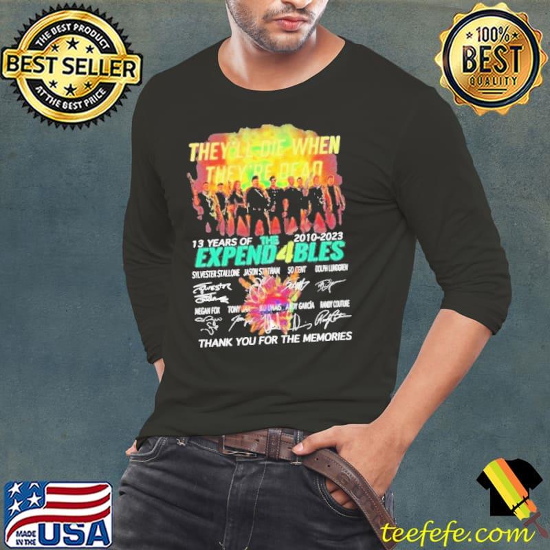 They’ll Die When They’re Dead 13 Years Of The Expend4bles 2010-2023 Signatures Shirt Long Sleeve Tee They’ll Die When They’re Dead 13 Years Of The Expend4bles 2010-2023 Signatures Shirt Long Sleeve Tee