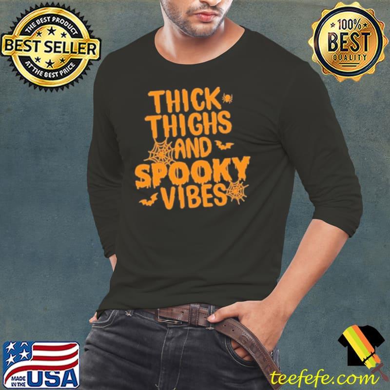 Thick Thighs And Spooky Vibes Shirt Long Sleeve Tee Thick Thighs And Spooky Vibes Shirt Long Sleeve Tee