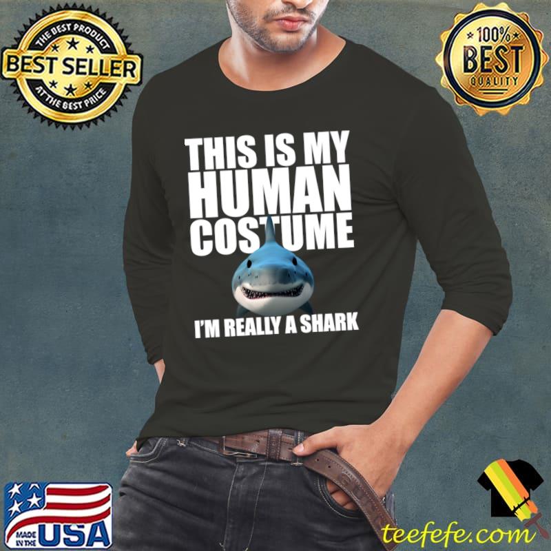 This Is My Human Costume I'm Really a Shark T-Shirt Long Sleeve Tee This Is My Human Costume I'm Really a Shark T-Shirt Long Sleeve Tee
