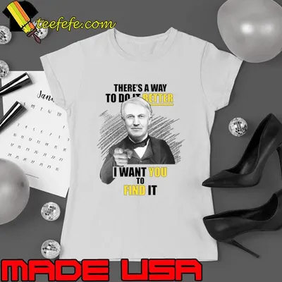 Thomas Edison Quote Find a Way to Do Better I want You To Find it T-Shirt