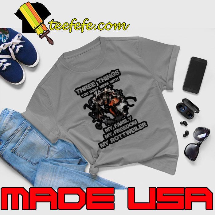 Three things you don't mess with my family my freedom my rottweiler s Unisex Three things you don't mess with my family my freedom my rottweiler s Unisex