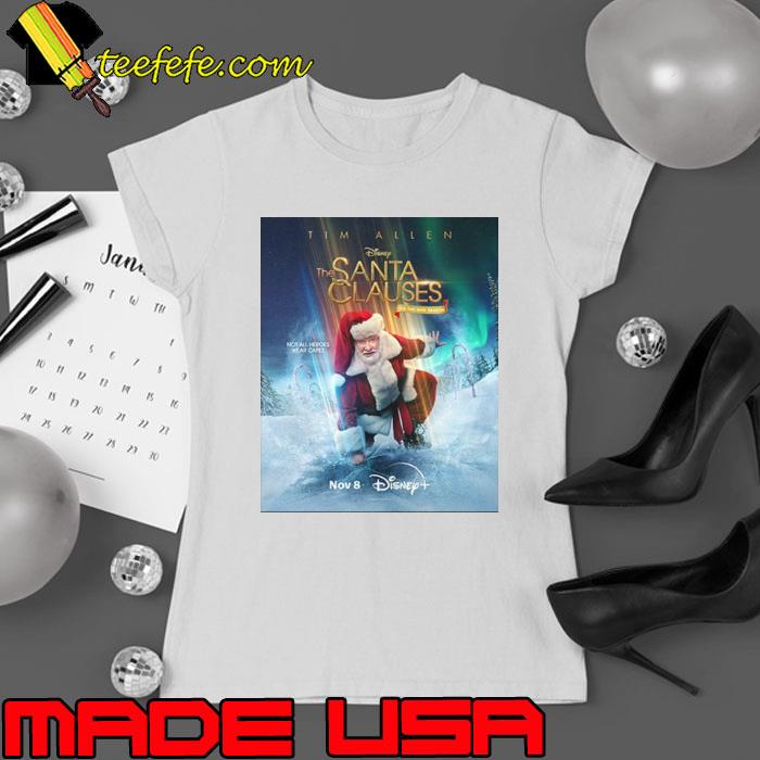 Tim Allen The Santa Clauses ’tis The New Season Not All Heroes Wear Capes On Disney Plus Shirt