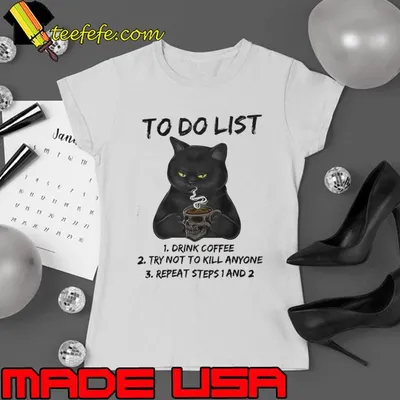 To Do List Drink Coffee Try Not Kill Anymore Repeat Black Cat shirt