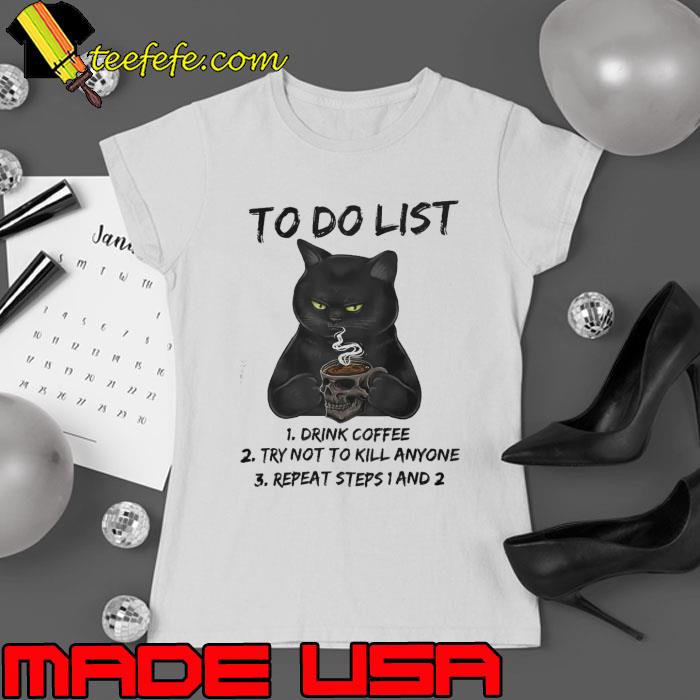 To Do List Drink Coffee Try Not Kill Anymore Repeat Black Cat shirt