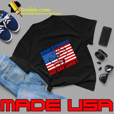 UAW Strong All Day Long with US Flag T-Shirt