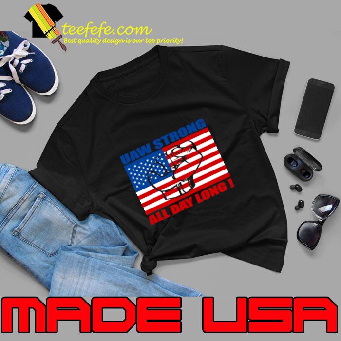 UAW Strong All Day Long with US Flag T-Shirt UAW Strong All Day Long with US Flag T-Shirt
