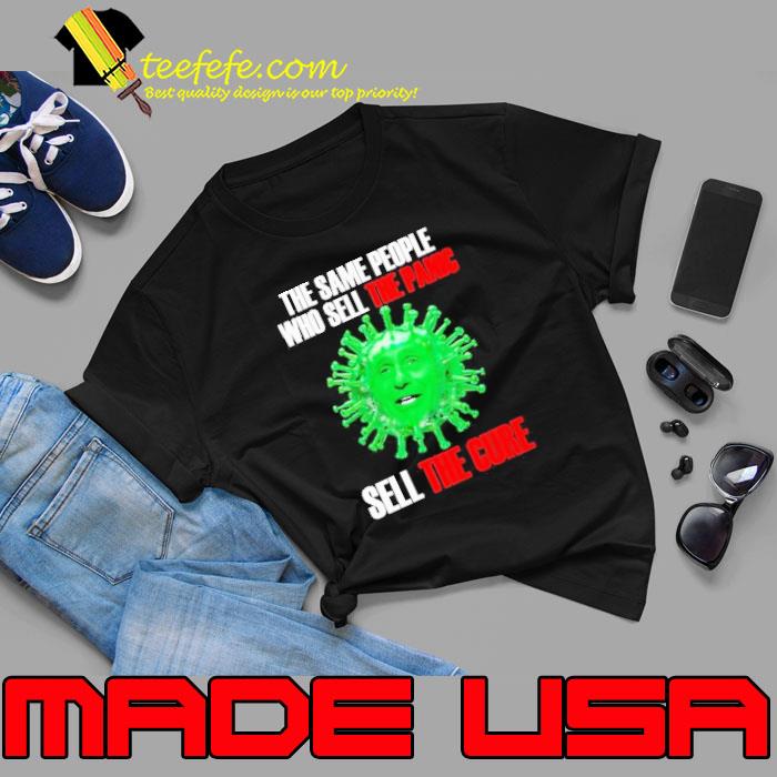 Virus Biden The Same People Who Sell The Panic Sell The Cure Shirt