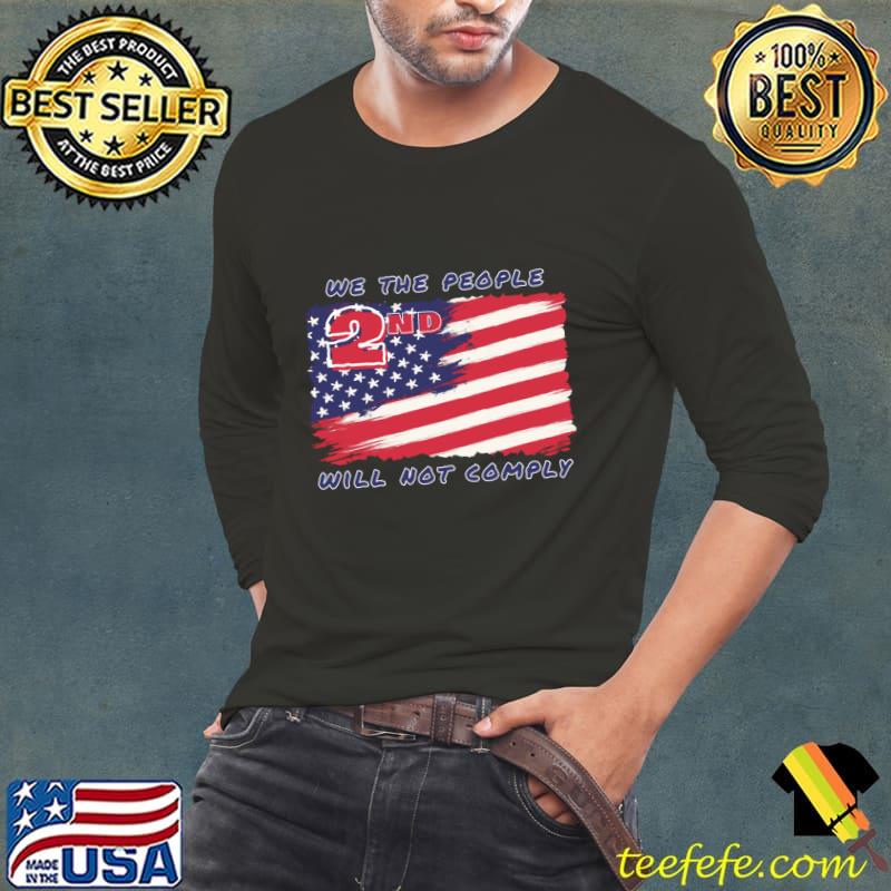 We The People Will Not Comply American Flag Patriotic T-Shirt Long Sleeve Tee We The People Will Not Comply American Flag Patriotic T-Shirt Long Sleeve Tee