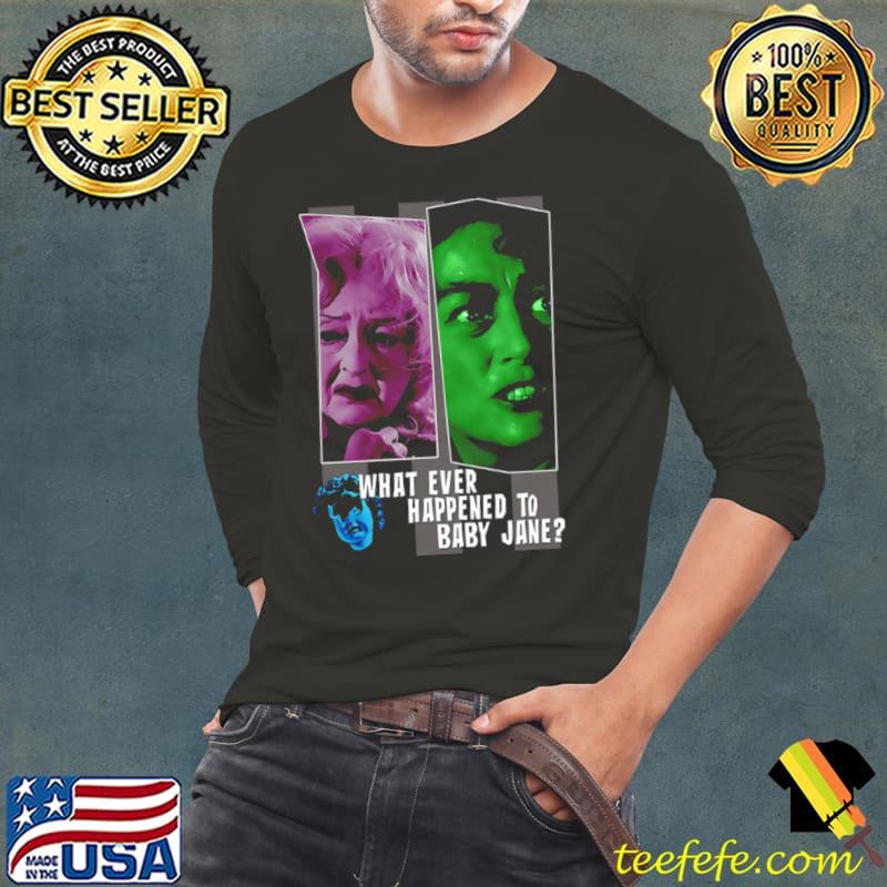 What Ever Happened To Baby Jane Shirt Long Sleeve Tee What Ever Happened To Baby Jane Shirt Long Sleeve Tee
