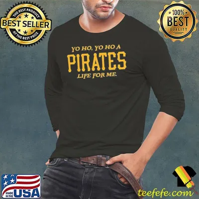 Yo Ho Yo Ho A Pirate's Life For Me Shirt