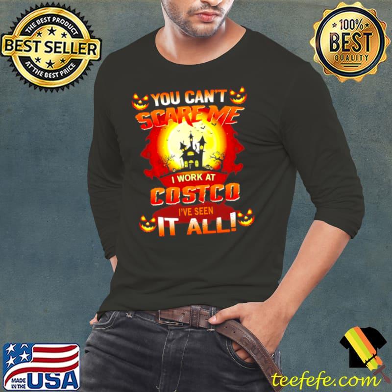 You can’t scare me i work at costco i’ve seen it all Halloween s Long Sleeve Tee You can’t scare me i work at costco i’ve seen it all Halloween s Long Sleeve Tee