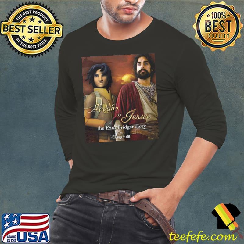 Aladin To Jesus The Ezra Bridger Story Ahsoka Star Wars On Disney Plus Shirt Long Sleeve Tee Aladin To Jesus The Ezra Bridger Story Ahsoka Star Wars On Disney Plus Shirt Long Sleeve Tee