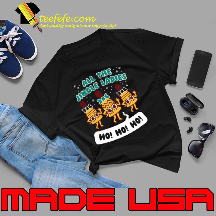 All The Jingle Ladies Ho Ho Ho shirt