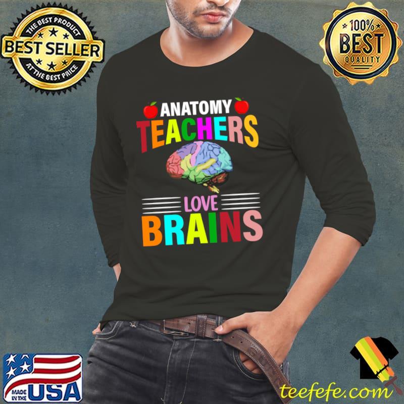 Anatomy Teachers love brains apple school T-Shirt Long Sleeve Tee Anatomy Teachers love brains apple school T-Shirt Long Sleeve Tee
