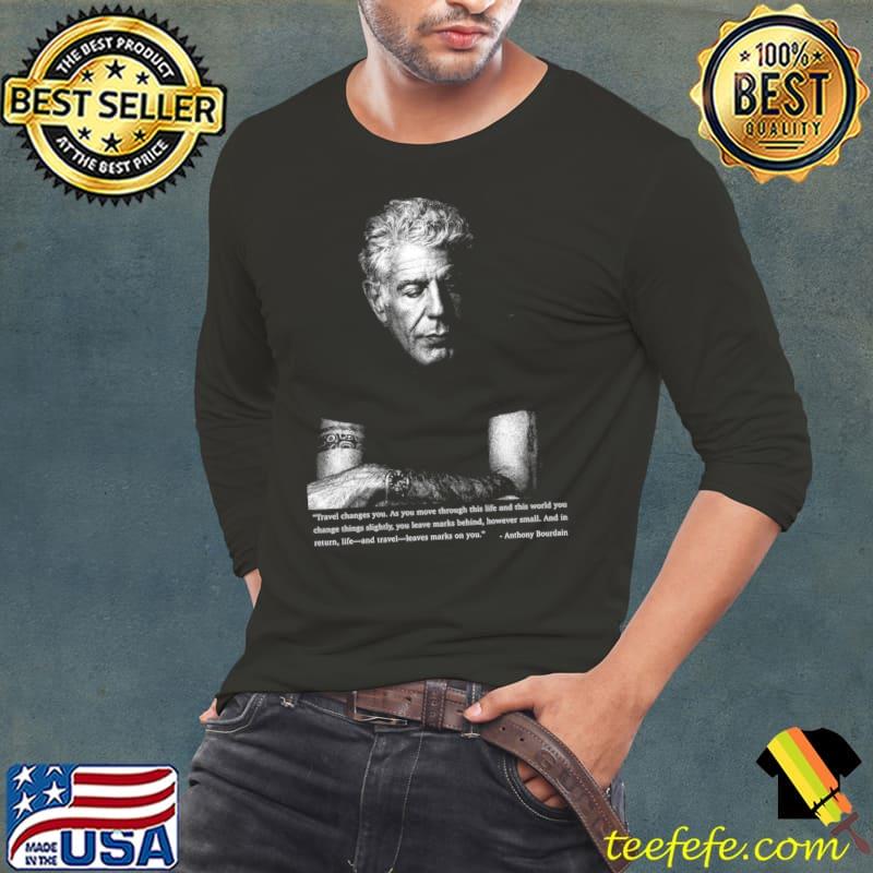 Anthony Bourdain Quotes Travel Changes You Move Through This Life And World You T-Shirt Long Sleeve Tee Anthony Bourdain Quotes Travel Changes You Move Through This Life And World You T-Shirt Long Sleeve Tee