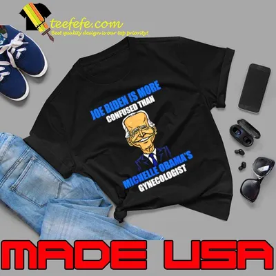 Anti Joe Biden Is More Confused Than Obama's Gynecologist T-Shirt