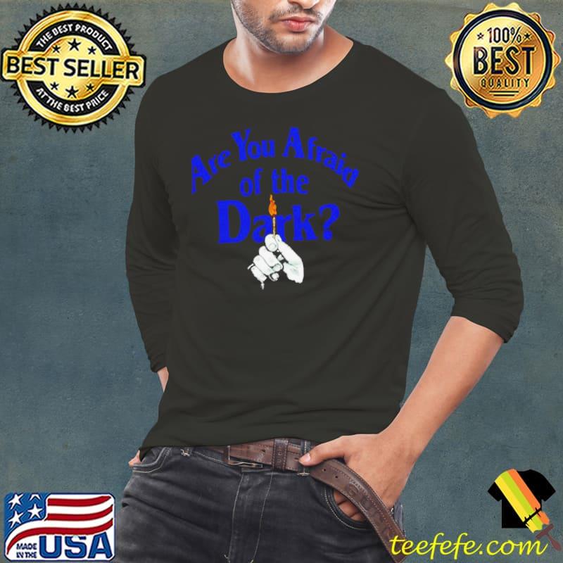 Are you Afraid of the Dark s Long Sleeve Tee Are you Afraid of the Dark s Long Sleeve Tee