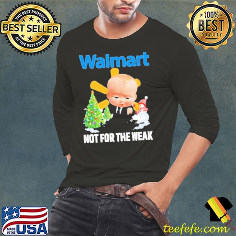 Baby Boss Walmart not for the weak christmas s Long Sleeve Tee Baby Boss Walmart not for the weak christmas s Long Sleeve Tee