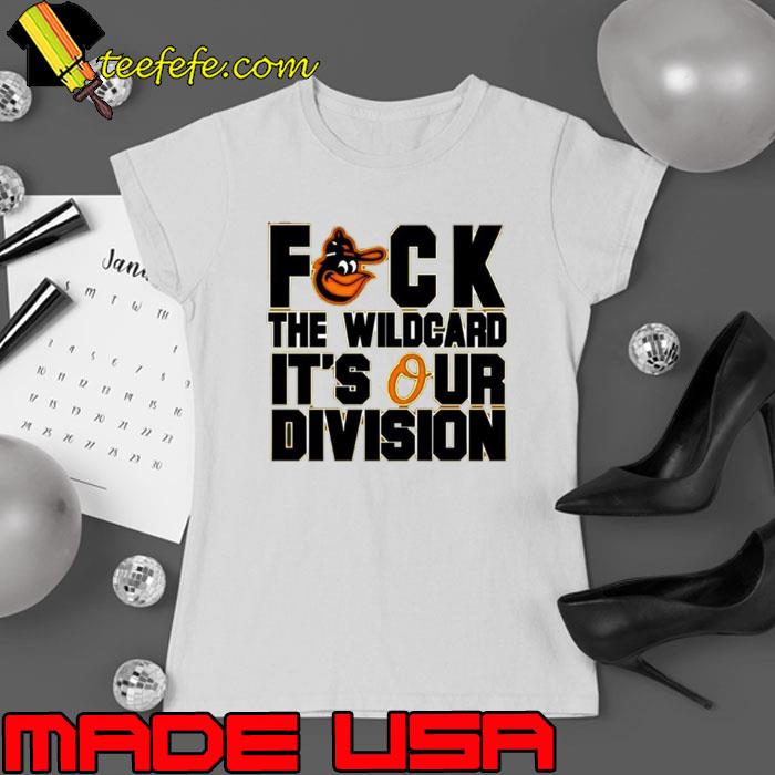 Baltimore Orioles Fuck The Wildcard It’s Our Division AL East Champions Orioles Magic Shirt