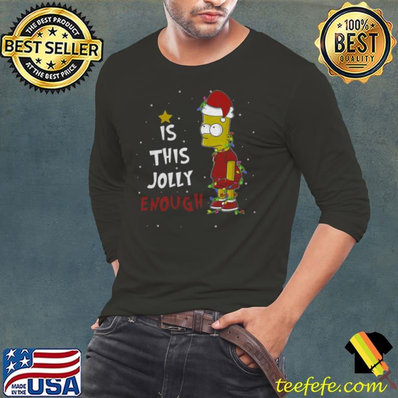 Bart Simpson Christmas Is This Jolly Enough shirt