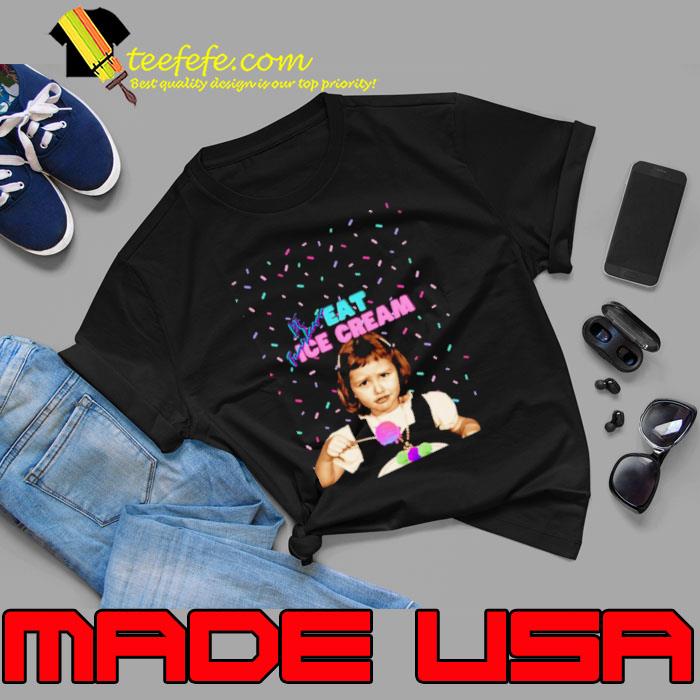 Be Fearless Eat Ice Cream shirt
