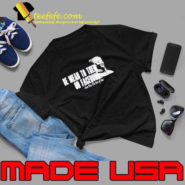 Be mean to them On Facebook sun tzu the art of war shirt