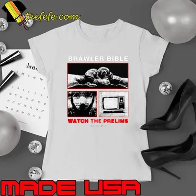 Brawler bible watch the prelims shirt