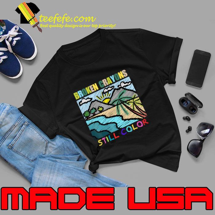 Broke Crayons Still Color Mental Health Awareness Supporter T-Shirt Unisex Broke Crayons Still Color Mental Health Awareness Supporter T-Shirt Unisex