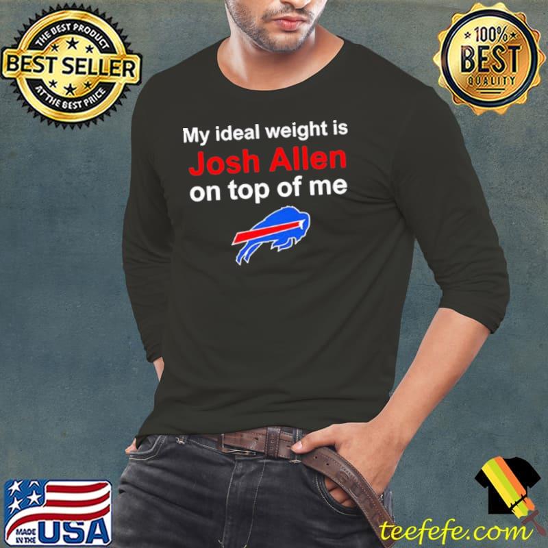 Buffalo Bills My Ideal Weight Is Josh Allen On Top Of Me shirt