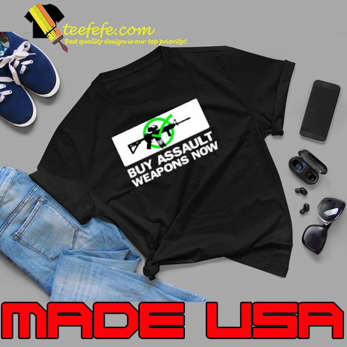 Buy assault weapons now version 1 shirt