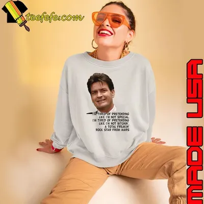 Charlie sheen quotes of pretending like not special tired of pretending T-Shirt